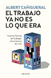 El trabajo ya no es lo que era : nuevas formas de trabajar, otras maneras de vivir