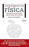 Inteligencia Fsica Aprende A Ver El Mundo Con La Mente De Un Fsico