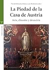 La Piedad de la Casa de Austria: Arte, dinastía y devoción (Estudios Históricos La Olmeda) (Spanish Edition)