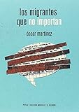 Los Migrantes Que No Importan Americalee Spanish Edition