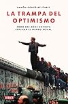La trampa del optimismo: Cómo los años noventa explican el mundo actual (Historia) (Spanish Edition)