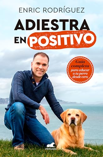 Adiestra en positivo: Guía completa para educar a tu perro desde cero — Enric Rodríguez
