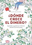 Dnde Crece El Dinero Aprender A Gestionar El Dinero Desde La Primera Paga No Ficcin Ilustrados