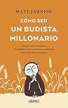 Cómo ser un budista millonario: Una guía para encontrar el equilibrio entre el bienestar espiritual y la prosperidad económica (Spanish Edition)