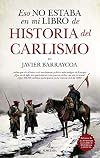 Eso no estaba en mi libro de historia del Carlismo (Spanish Edition)