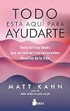 Todo está aquí para ayudarte: Descubre los dones que se ocultan tras los grandes desafíos de la vida (Spanish Edition)