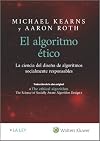 El algoritmo ético: La ciencia del diseño de algoritmos socialmente responsables (Spanish Edition)