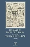 The Masonic Order Of Chivalry Known As The Knights Templar