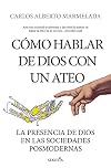 Cómo hablar de Dios con un ateo: La presencia de Dios en las sociedades posmodernas (Spanish Edition)
