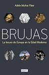 Brujas: La locura de Europa en la Edad Moderna / Witches: Europes Madness in the Modern Age (Spanish Edition)