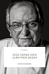 Diez horas con Juan Mari Arzak. (Archivo de Creadores, Band 4)
