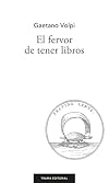 El fervor de tener libros : varias advertencias útiles y necesarias para los amantes de los libros, dispuestas en orden alfabético