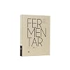 Fermentar: Fundamentos y técnicas de un arte milenario