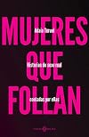 Mujeres que follan (2ª Ed.): Historias de sexo real contadas por ellas (VARIOS)