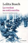 La veritat no està escrita: Una novel·la de Barcelona