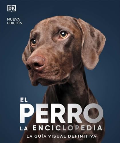 El perro. La enciclopedia (Nueva Edición): La guía visual definitiva — DK