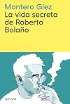 La vida secreta de Roberto Bolaño