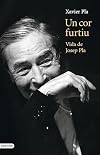 Un cor furtiu: Vida de Josep Pla