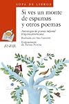 Si ves un monte de espumas y otros poemas: Antología de poesía infantil hispanoamericana (Sopa de Libros / Soup of Books) (Spanish Edition)