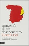 Anatoma De Un Desencuentro La Catalua Que Es Y La Espaa Que No Pudo Ser