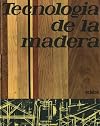TECNOLOGIA DE LA MADERA.obra teórico práctica ilustrada con 1150 figuras y 27 tablas : primeras nociones, carpintería de taller, carpintería de armar, carpintería mecánica