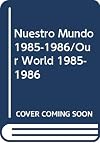 Nuestro Mundo 1985-1986/Our World 1985-1986 (Spanish Edition)