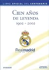 Real Madrid : cien a&ntilde;os de leyenda, 1902-2002