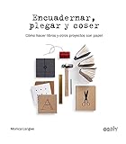 Encuadernar Plegar Y Coser Cmo Hacer Libros Y Otros Proyectos Con Papel