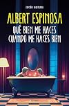 Qu&eacute; bien me haces cuando me haces bien (Spanish Edition)