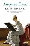 Las desheredadas : una historia de mujeres creadoras : siglos XVIII y XIX