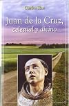Juan de la Cruz, celestial y divino (Semblanzas)