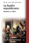 La ilusión republicana: ideales y mitos