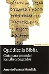 Qué dice la Biblia : guía para entender los Libros Sagrados