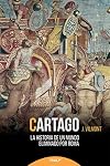Cartago. La Historia del Mundo Eliminado por Roma