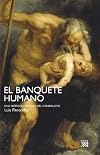 El banquete humano : una historia cultural del canibalismo