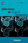 β Adicciones sin drogas? las nuevas adicciones : juego, sexo, comida, compras, trabajo, internet