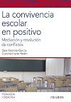 La convivencia escolar en positivo : mediaciΓ³n y resoluciΓ³n de conflictos