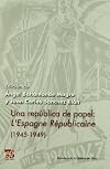 Una república de papel: L´Espagne Républicaine (1945-1949) (Biblioteca de la Catedra del Exilio) (Spanish Edition)