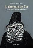 El Demonio Del Sur La Leyenda Negra De Felipe Ii