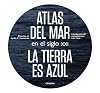 Atlas del mar en el siglo XXI: La tierra es azul (Varios) (Spanish Edition)