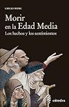 Morir en la Edad Media: Los hechos y los sentimientos (Historia. Serie menor) (Spanish Edition)