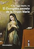 El Evangelio Secreto De La Virgen Mara Obras Completas Del Padre Santiago