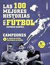 Las 100 mejores historias del fútbol: Historias inéditas (Libros singulares) (Spanish Edition)