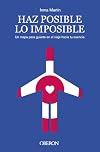 Haz posible lo imposible: Un mapa para guiarte en el viaje hacia tu esencia (Libros singulares)