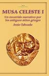 Musa celeste I : un recorrido narrativo por los antiguos mitos griegos