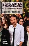 Disputar la democracia : política para tiempos de crisis.