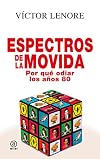 Espectros de la Movida : por qué odiar los años 80