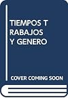 Tiempos, trabajos y género : jornadas organizadas por el Grupo de Investigación de la UB Treballs, Institucions i Gènere, Facultad de Ciencias Económicas y Empresariales de la Universidad de Barcelona, 1 y 2 de febrero de 2001