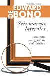 Seis marcos laterales: Estrategias para gestionar la información (Biblioteca Edward De Bono) (Spanish Edition)