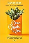 Come comida real: Una guía para transformar tu alimentación y tu salud (Divulgación)